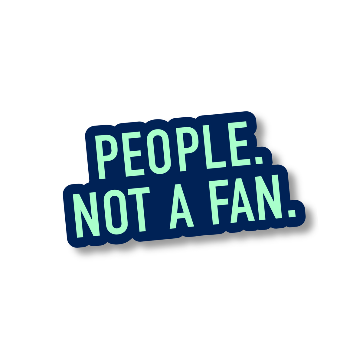 People. Not a Fan - 3 Inch Matte Vinyl Sticker