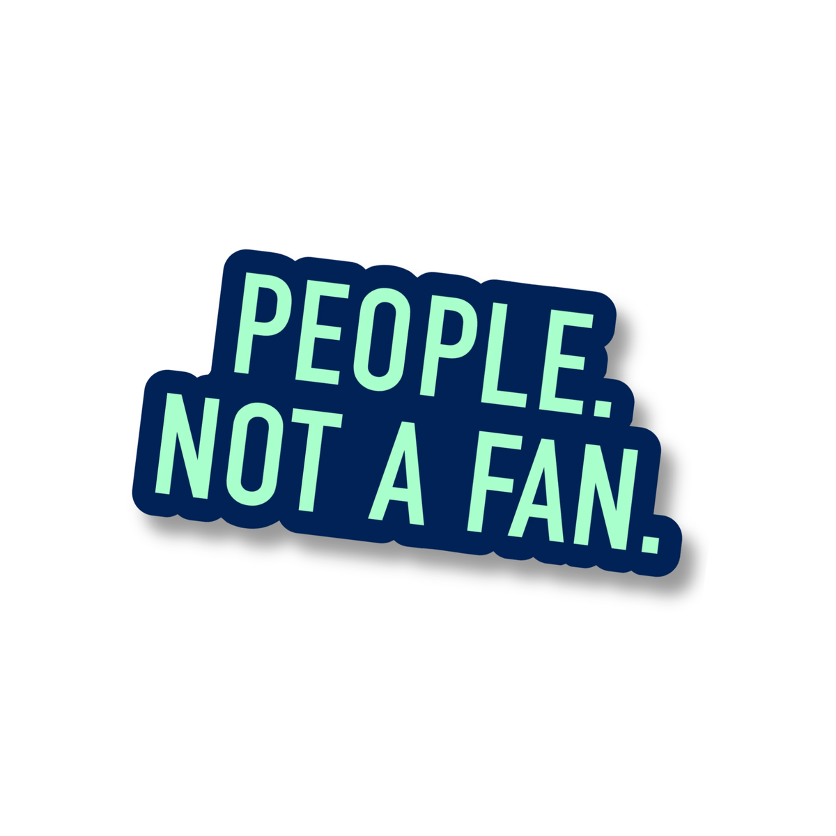 People. Not a Fan - 3 Inch Matte Vinyl Sticker