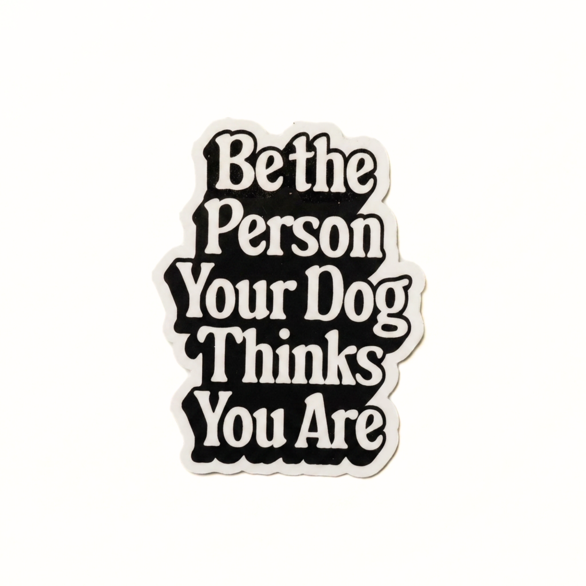 Person Your Dog Thinks You Are - Vinyl Sticker