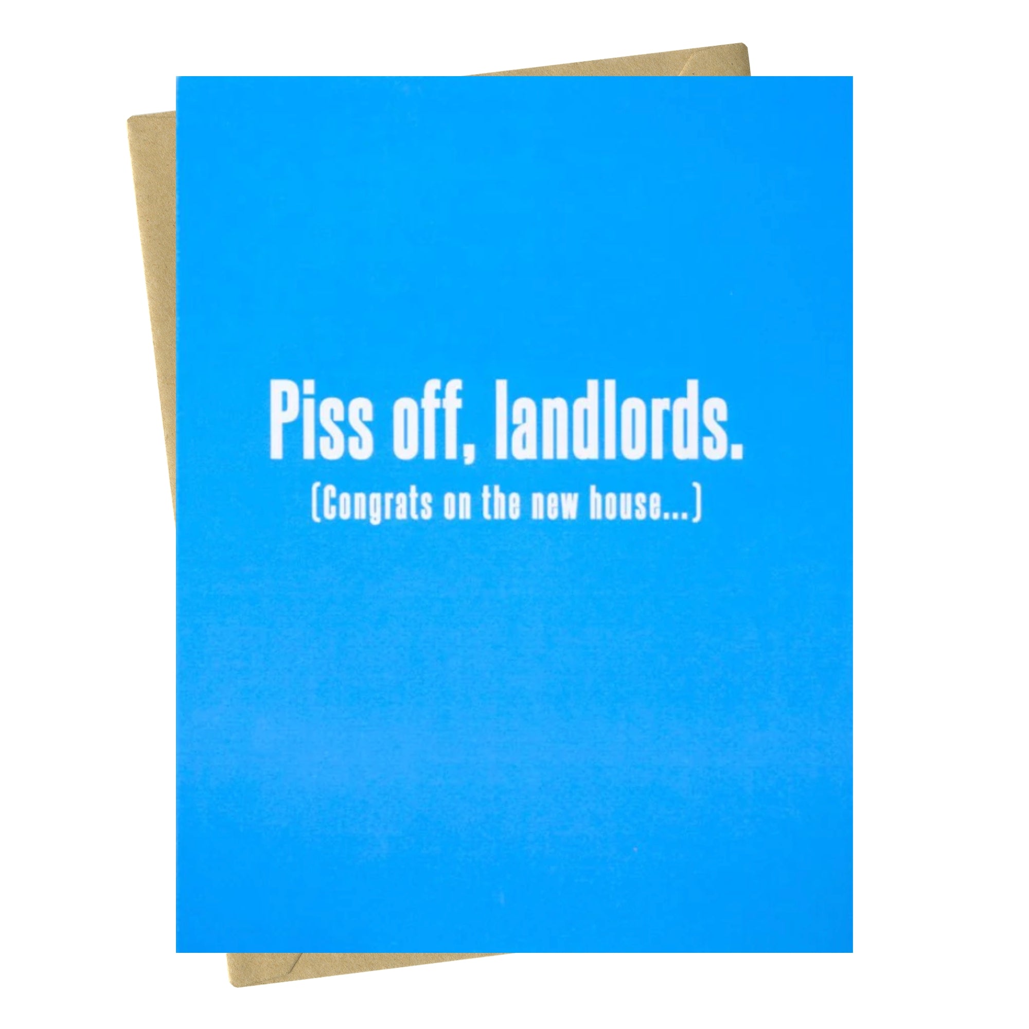 Blue card with white text 'Piss off, landlords. Congrats on the new house-' on a white background