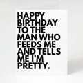 Man That Feeds Me - Birthday Card