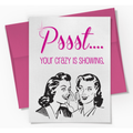 Pssst.. Your Crazy Is Showing - Friendship Card
