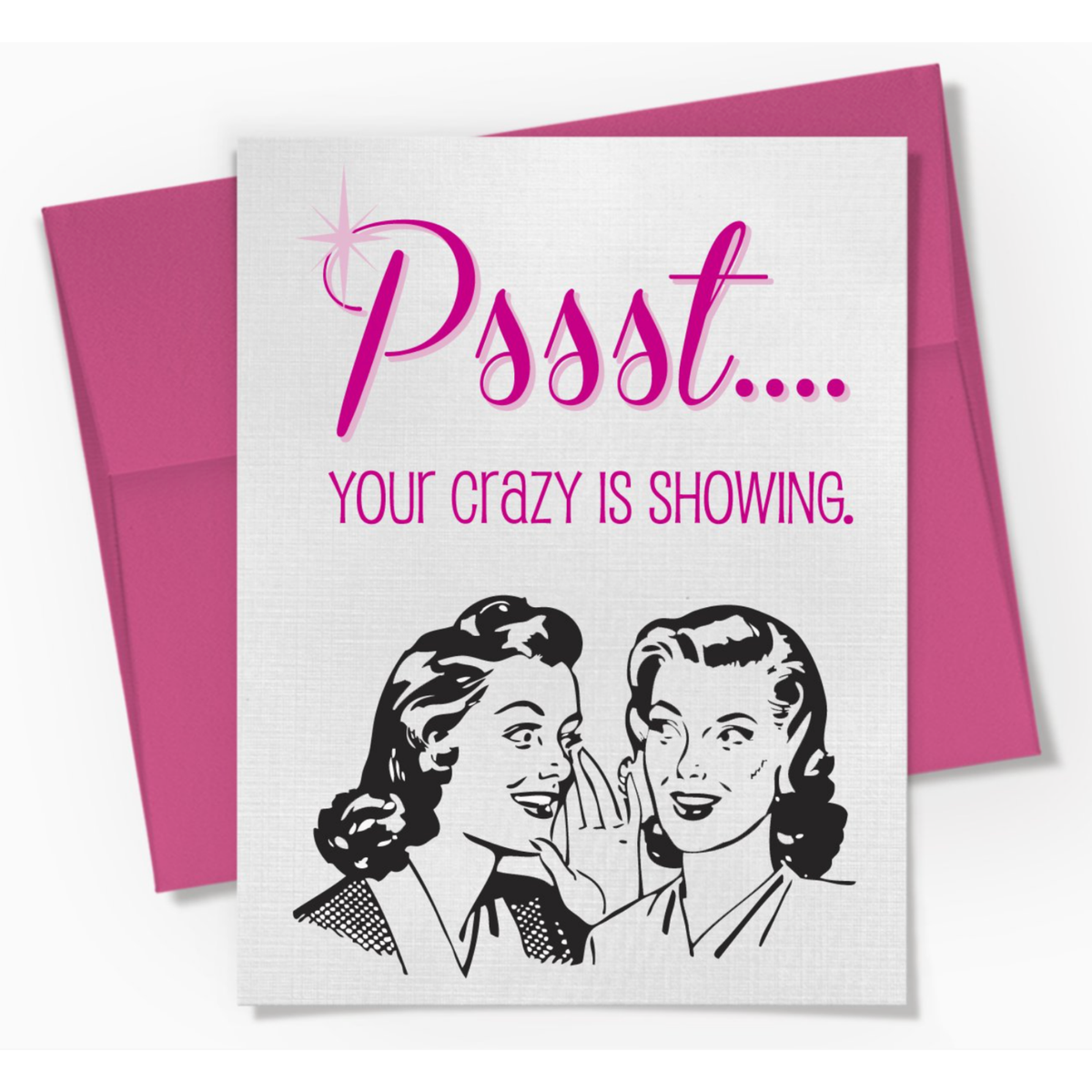 Pssst.. Your Crazy Is Showing - Friendship Card