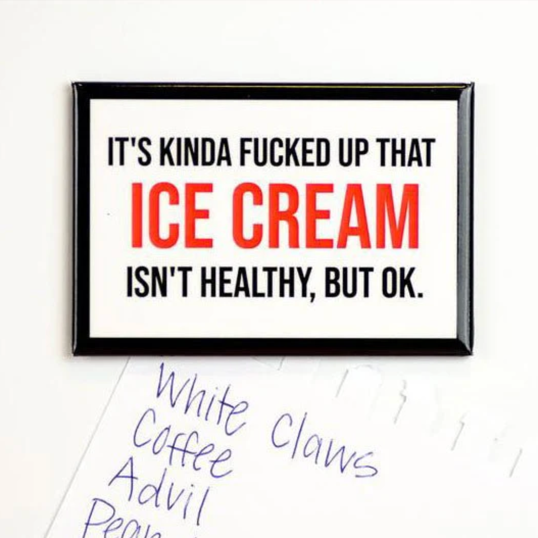 Ice Cream Isn't Healthy - Fridge Magnet