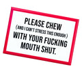 Chew With Your Mouth Shut - Magnet
