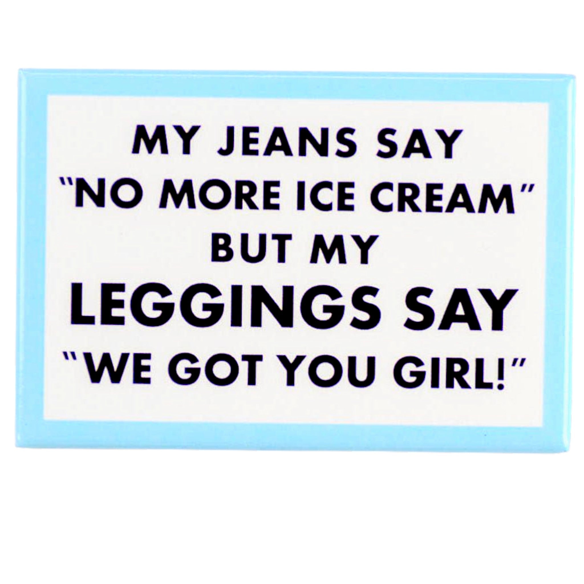 My Jeans Say No More Ice - Magnet