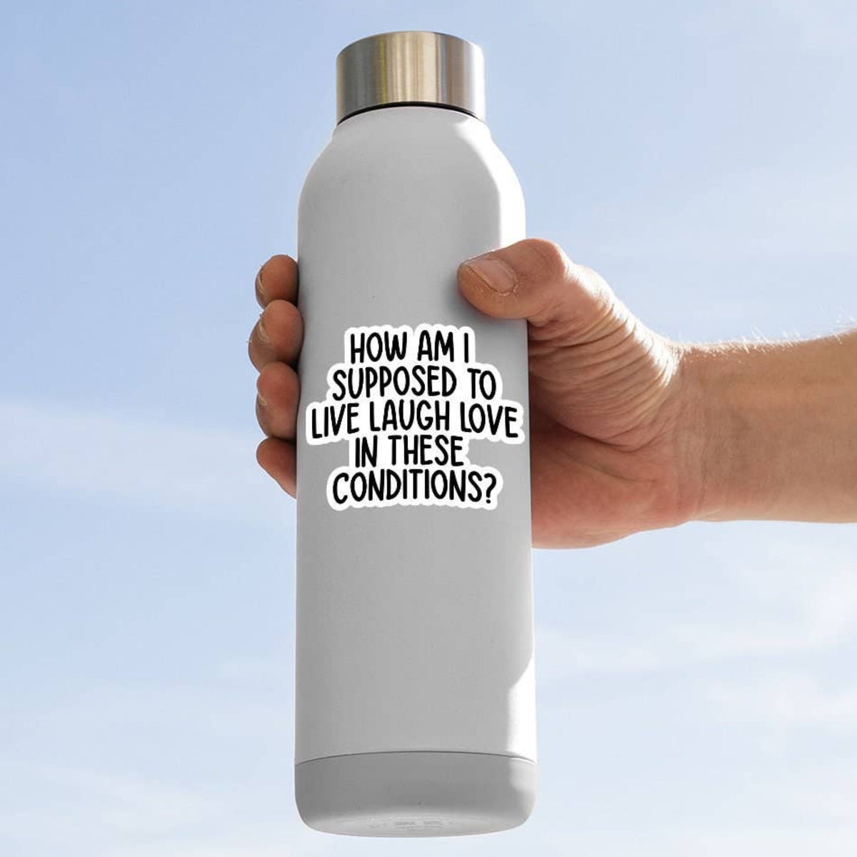 How Am I Supposed To Live Laugh Love In These Conditions funny vinyl sticker product photo