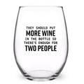 They Should Put More Wine In The Bottle - Funny 21 oz. Wine Glass