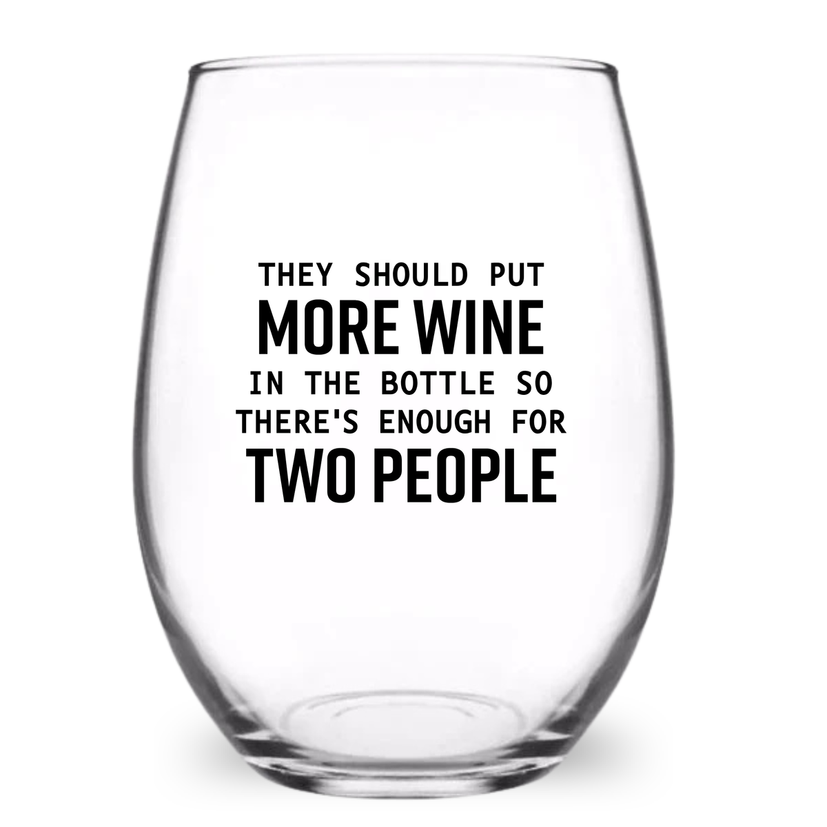 They Should Put More Wine In The Bottle - Funny 21 oz. Wine Glass