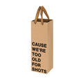 Too Old For Shots - Wine Gift Bag
