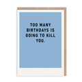 Too Many Birthdays - Birthday Card