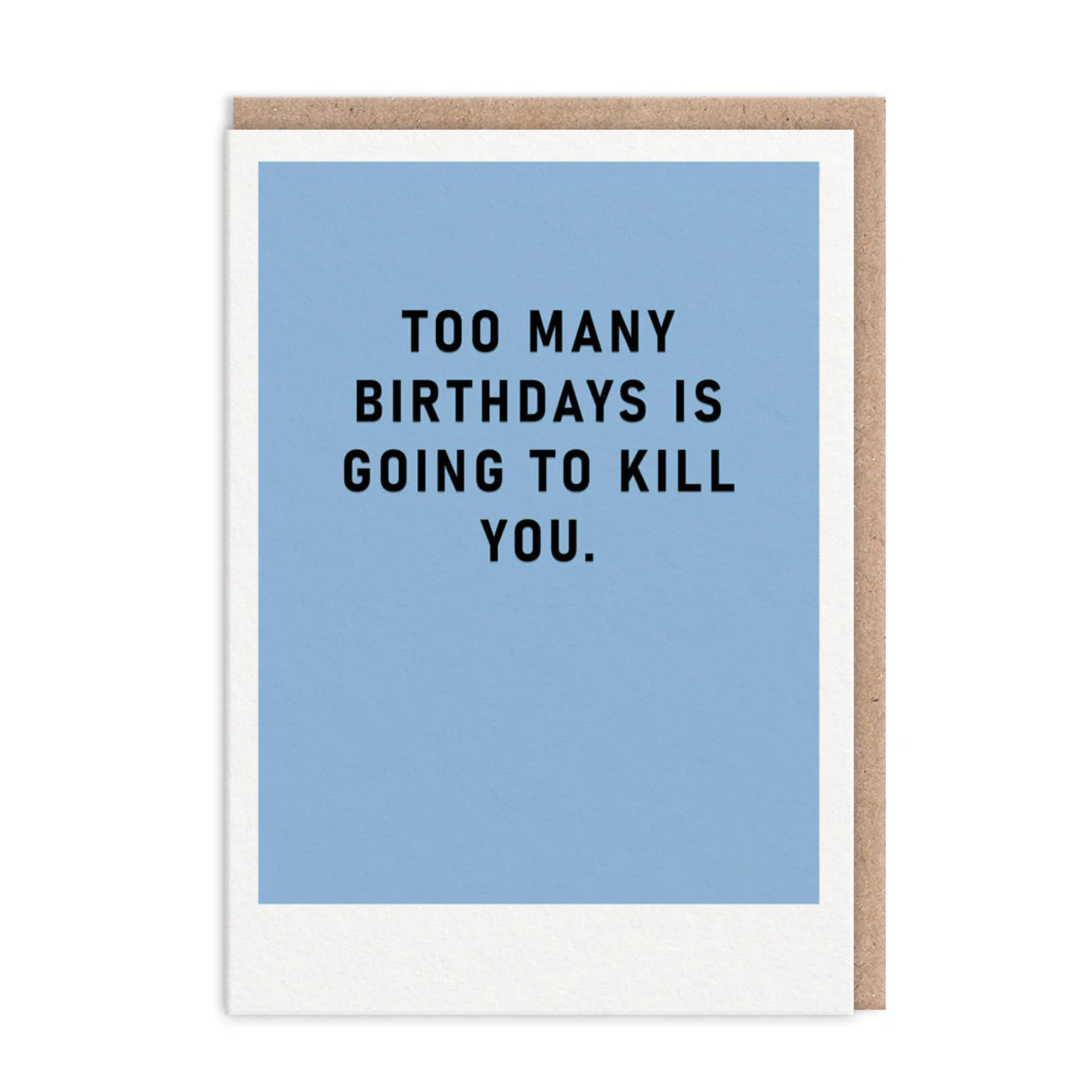 Too Many Birthdays - Birthday Card