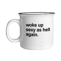 Woke Up Sexy As Hell Again 15 oz ceramic camp mug printed on both sides, from The Ruddy Duck in Whitefish, Montana