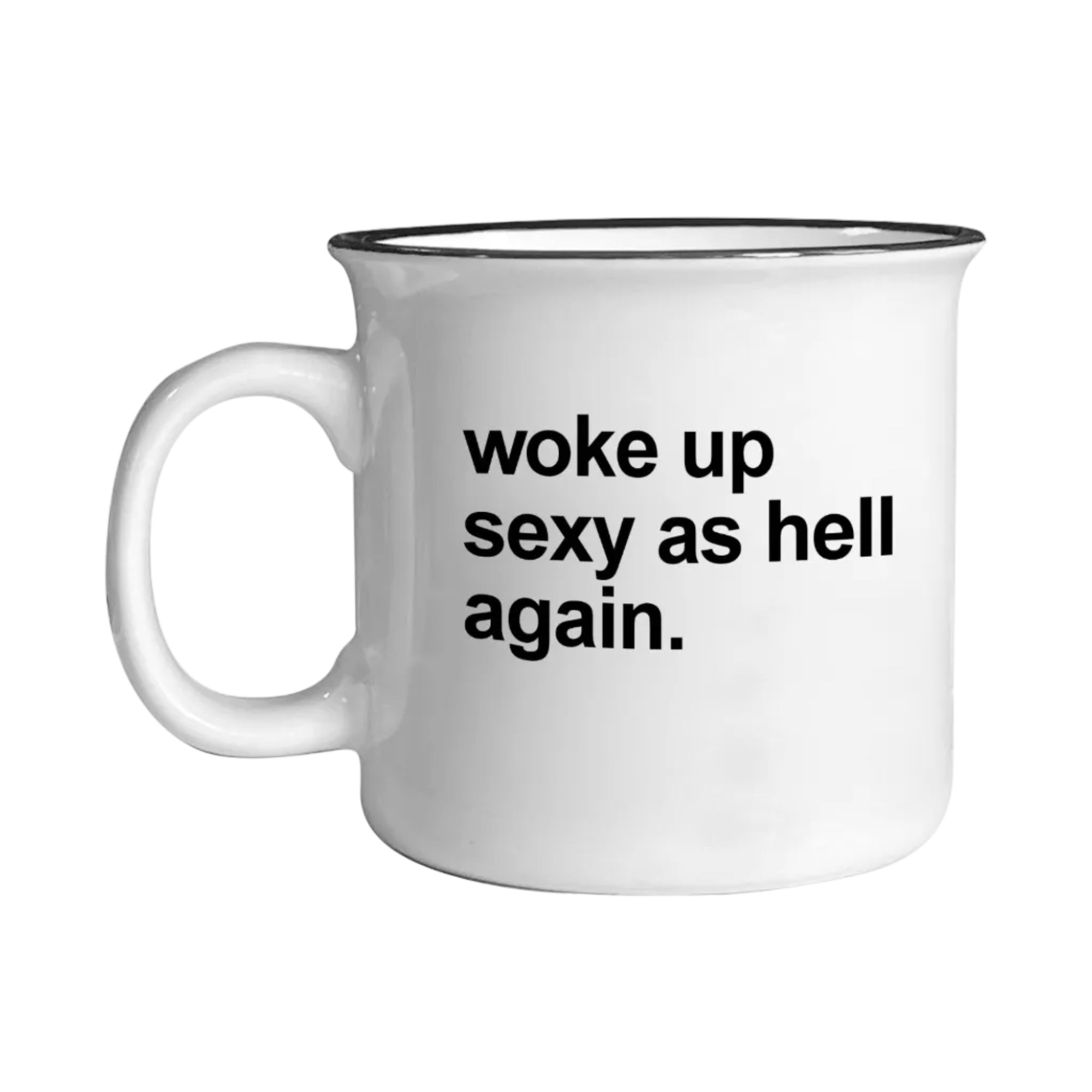 Woke Up Sexy As Hell Again 15 oz ceramic camp mug printed on both sides, from The Ruddy Duck in Whitefish, Montana
