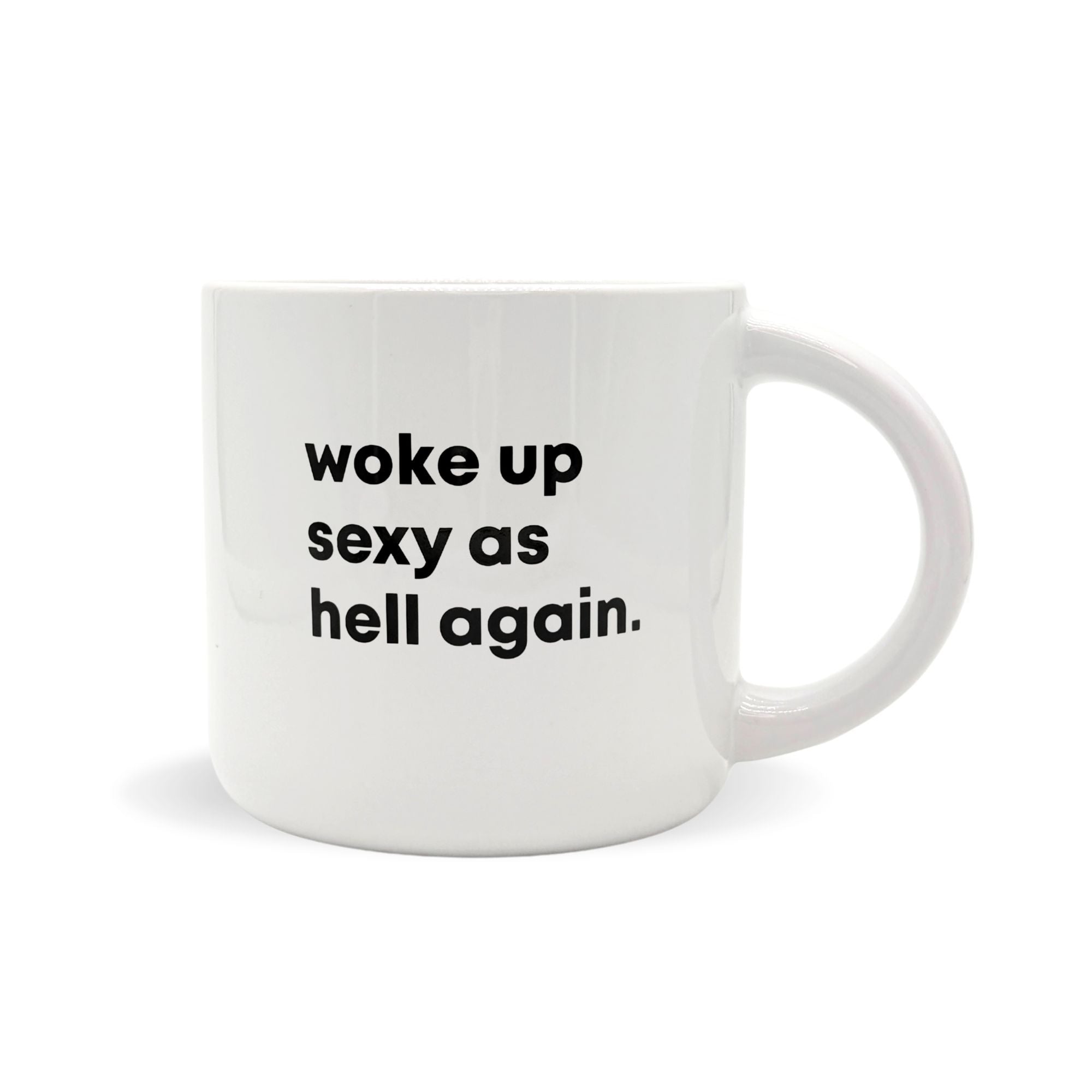 I Woke Up Sexy As Hell Again - Ceramic Mug