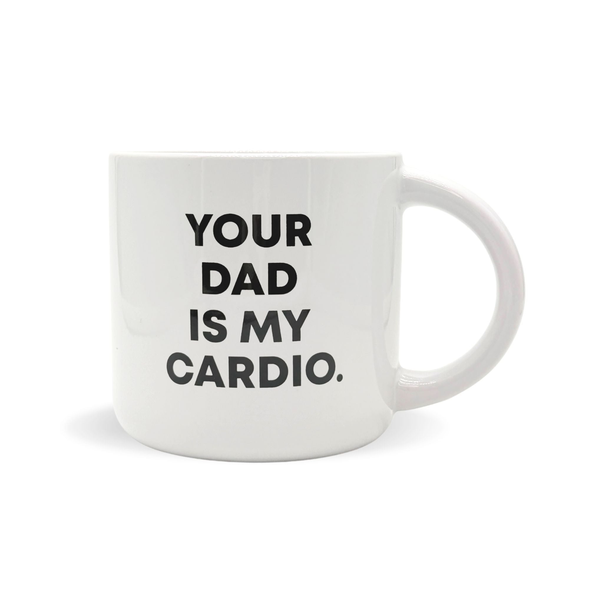 Your Dad Is My Cardio - Ceramic Mug