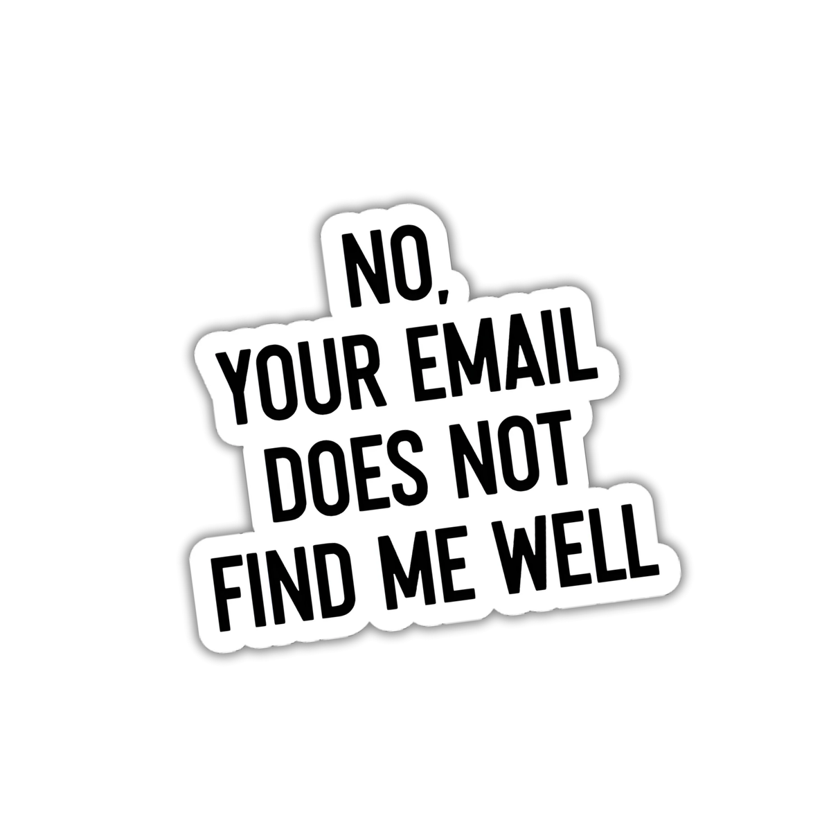Your Email Does Not Find Me Well - 2.75" Wide Vinyl Sticker