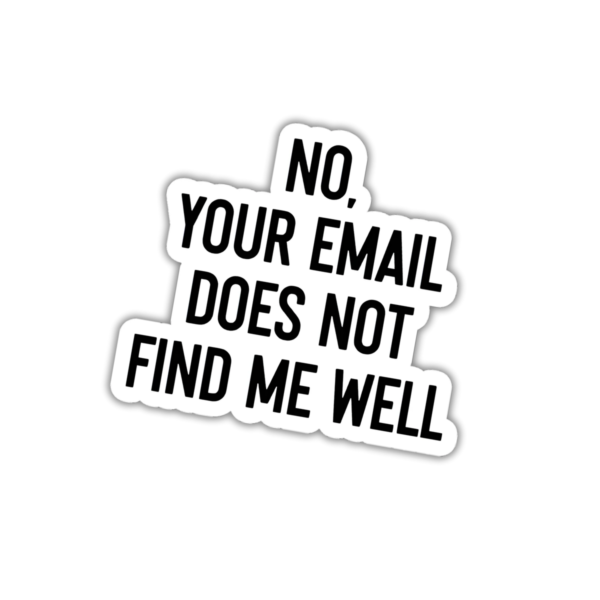 Your Email Does Not Find Me Well - 2.75" Wide Vinyl Sticker