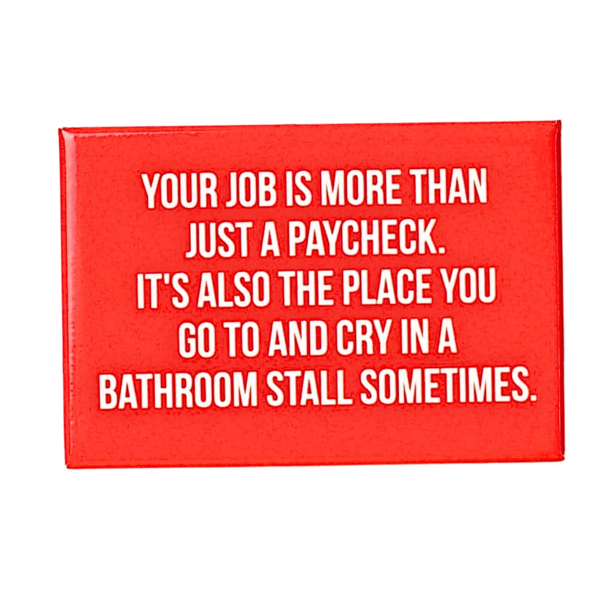 Your Job Is More Than Just A Paycheck - Fridge Magnet