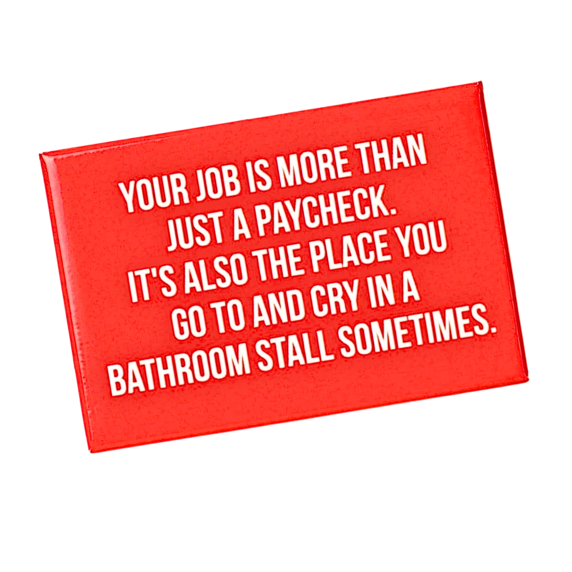 Your Job Is More Than Just A Paycheck - Fridge Magnet