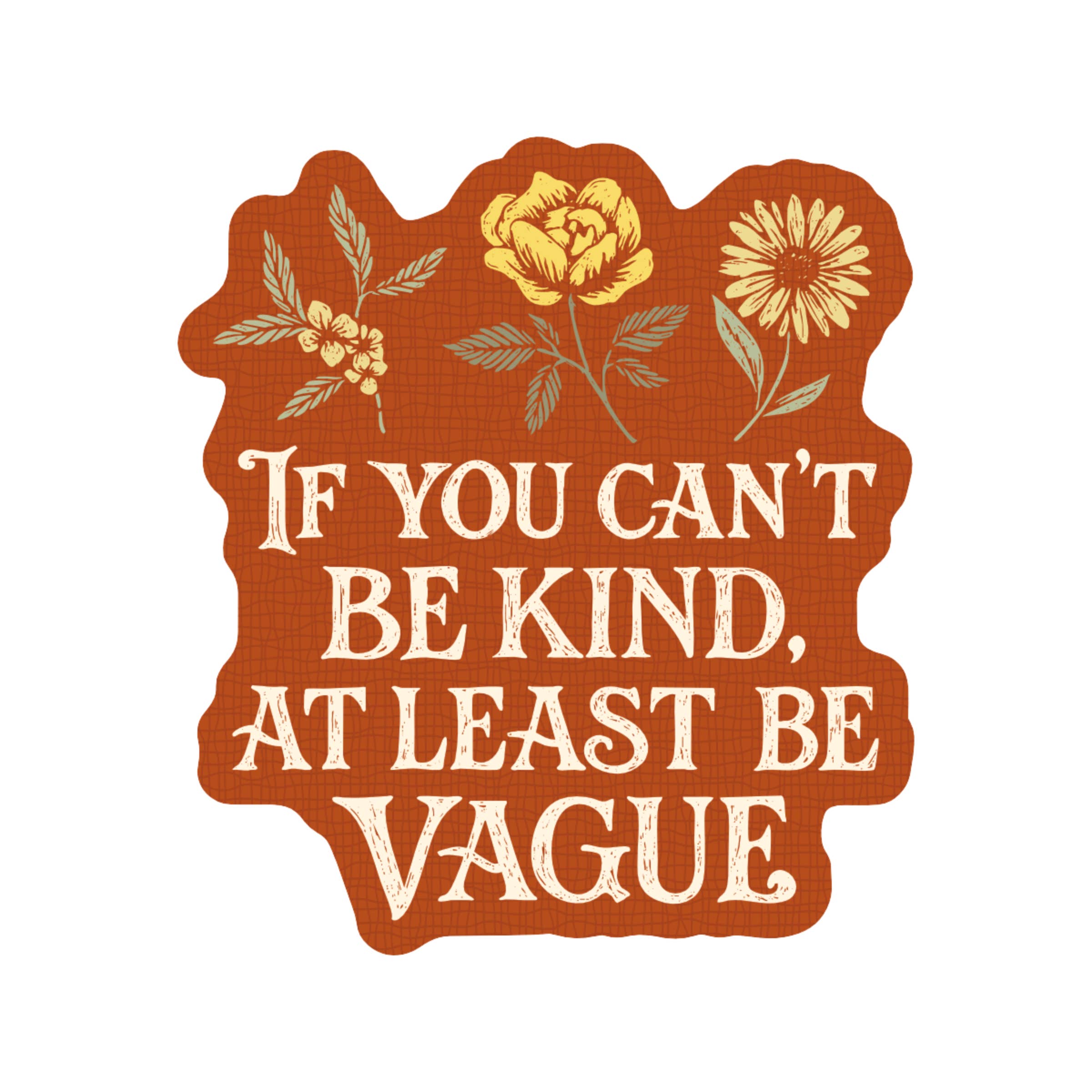 If You Can't Be Kind - Vinyl Sticker