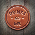 Drinks On Me ... Leather Coaster