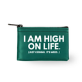 I Am High On Life green zippered coin pouch with white lettering and the fine print Just Kidding It's Weed, from The Ruddy Duck in Whitefish, Montana