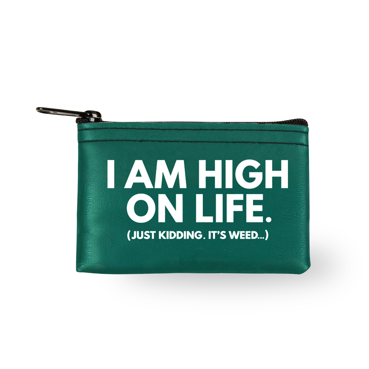 I Am High On Life green zippered coin pouch with white lettering and the fine print Just Kidding It's Weed, from The Ruddy Duck in Whitefish, Montana